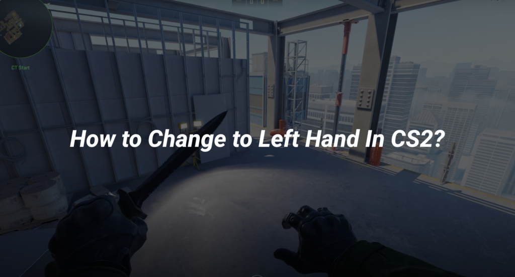 How To Change To Left Hand In CS2